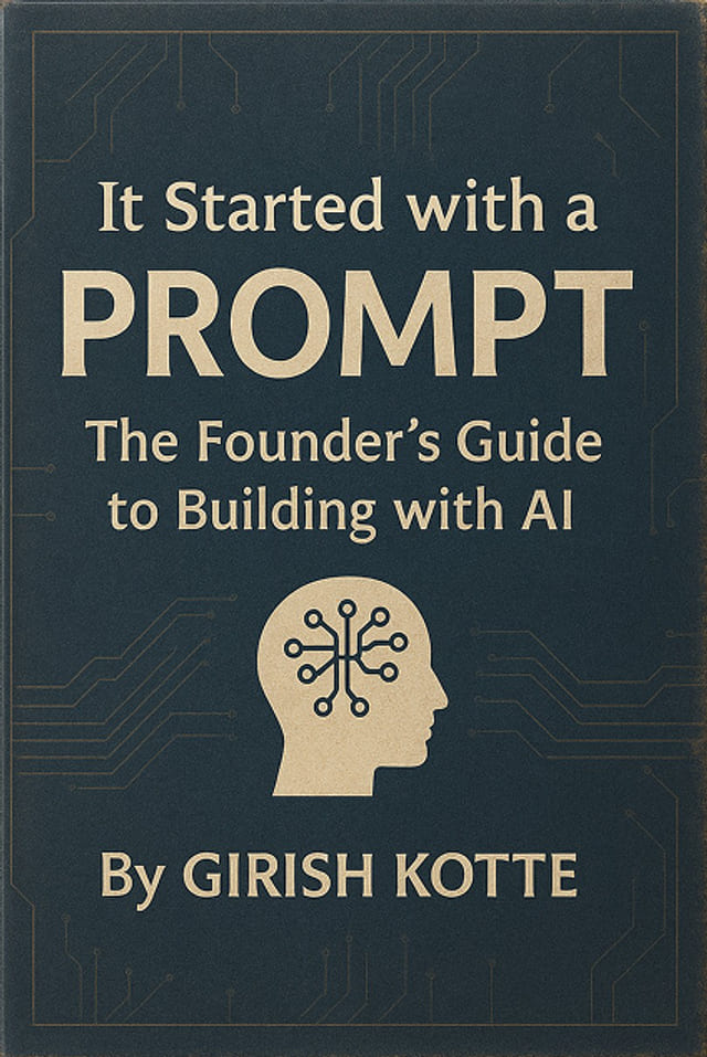 Cover of It Started with a PROMPT: The Founder's Guide to Building with AI by Girish Kotte